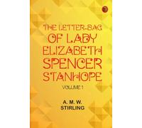 The Letter-Bag of Lady Elizabeth Spencer-Stanhope -- Volume 1