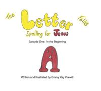The Letter Folks Spelling for Jesus (Episode One: in Beginning)
