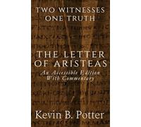 The Letter of Aristeas: An Accessible Edition With Commentary (Two Witnesses, One Truth)