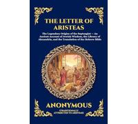The Letter Of Aristeas: The Legendary Origins of the Septuagint - An Ancient Account of Jewish Wisdom, the Library of Alexandria, and the Translation ... 94 (Library of Alexandria - Esoteric)