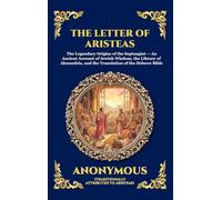 The Letter Of Aristeas: The Legendary Origins of the Septuagint - An Ancient Account of Jewish Wisdom, the Library of Alexandria, and the Translation ... Bible: 94 (Library of Alexandria - Esoteric)