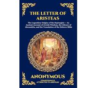 The Letter Of Aristeas: The Legendary Origins of the Septuagint - An Ancient Account of Jewish Wisdom, the Library of Alexandria, and the Translation ... Bible: 94 (Library of Alexandria - Esoteric)