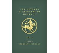 The Letters and Charters of Henry II, King of England 1154-1189 The Letters and Charters of Henry II, King of England 1154-1189: Volume I