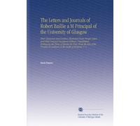 The Letters and Journals of Robert Baillie a M Principal of the University of Glasgow: Their Characters and Conduct, Illustrated From Private Letters ... in Scotland, to the Death of Montrose. V. 2