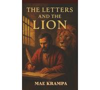 The Letters and The Lion: A Powerful Retelling of Paul's Prison Epistles. Journey From Prison to Pulpit, From Suffering to Glory (The Hidden Glory Series, Book 3)