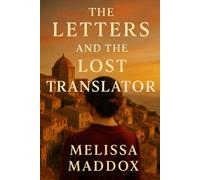 The Letters and the Lost Translator: A Literary Romance of Forgotten Letters, Lost Love, and a Woman Who Refused to Be Erased: She vanished without a trace-except for the letters