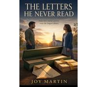 The Letters He Never Read: A Christian Second-Chance Romance of Lost Love, Faith, and Healing (The Bellwether Letters)