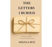 The Letters I Buried: A Year of Unspoken Truths and Quiet Healing (The Unsent Series)