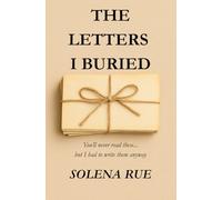 The Letters I Buried: A Year of Unspoken Truths and Quiet Healing (The Unsent Series)
