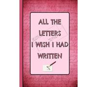 The Letters I Wish I Had Written: A Letter Writer's Self Awareness Journal. Record Your Thoughts & Feelings in Privacy.