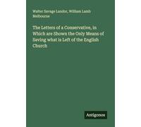 The Letters of a Conservative, in Which are Shown the Only Means of Saving what is Left of the English Church
