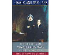 The Letters of Charles and Mary Lamb - Volume I (Esprios Classics): Edited by E. V. Lucas