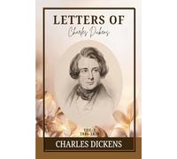 The Letters of Charles Dickens. Vol. 3, 1836-1870: Victorian Voices and Timeless Insights: A Journey Through Personal Letters, Friendship, and Genius