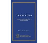 The letters of Cicero (v.001): the whole extant correspondence in chronological order