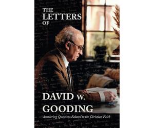 The Letters of David W. Gooding: Answering Questions Related to the Christian Faith