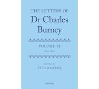 The Letters of Dr Charles Burney: Volume VI: 1810-1814