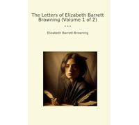 The Letters of Elizabeth Barrett Browning (Volume 1 of 2) (Classic Books)