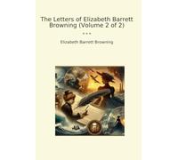 The Letters of Elizabeth Barrett Browning (Volume 2 of 2) (Classic Books)
