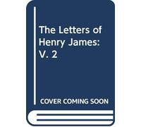 The Letters of Henry James: V. 2