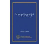 The letters of Horace Walpole, fourth earl of Orford (v.10)