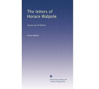 The letters of Horace Walpole: Fourth earl of Orford: Volume 10