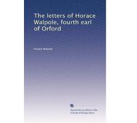 The letters of Horace Walpole, fourth earl of Orford: Volume 12