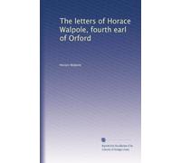 The letters of Horace Walpole, fourth earl of Orford: Volume 4