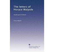 The letters of Horace Walpole: Fourth earl of Orford: Volume 9