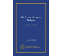 The letters of Horace Walpole (v.1): fourth earl of Orford