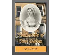 The Letters of Jane Austen: Private Correspondence Revealing Society, Culture, and the Intimate World of a Great Novelist