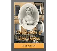 The Letters of Jane Austen: Private Correspondence Revealing Society, Culture, and the Intimate World of a Great Novelist