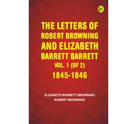 The Letters of Robert Browning and Elizabeth Barrett Barrett Vol. 1 (of 2) 1845-1846