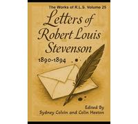 The Letters Of Robert Louis Stevenson Parts XI-XIV: The Works Of Robert Louis Stevenson Vol. 25 (Annotated)