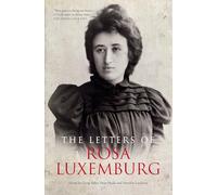 The Letters Of Rosa Luxemburg (The Complete Works of Rosa Luxemburg)