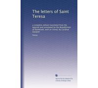 The letters of Saint Teresa: a complete edition translated from the Spanish and annotated by the Benedictines of Stanbrook; with an introd. by Cardinal Gasquet: Volume 2
