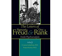 The Letters of Sigmund Freud and Otto Rank: Inside Psychoanalysis