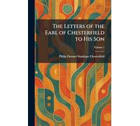 The Letters of the Earl of Chesterfield to His Son