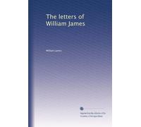 The letters of William James: Volume 3