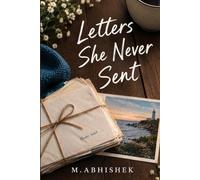 The Letters She Never Sent: A Slow-Burn Reunion Romance with a Small-Town Family Secret