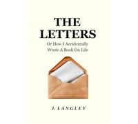 The Letters Tenets for a Good Life: (Or: How I Accidentally Wrote a Book on Life)