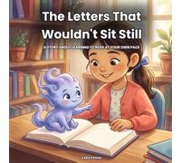 The Letters That Wouldn't Sit Still: A Story About Learning to Read at Your Own Pace