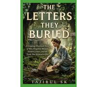 THE LETTERS THEY BURIED: A Gripping Historical Novel of War, Forgotten Women, Hidden Letters, and the Truth That Refused to Die (The Woman)