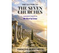 The Letters to The Seven Churches: A Journey Through the Heart of Jesus