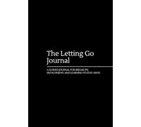 The Letting Go journal: A guide for breakups and emotional detachment