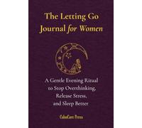 The Letting Go Journal for Women: A Gentle Evening Ritual to Stop Overthinking, Release Stress, and Sleep Better