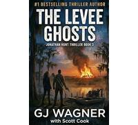 The Levee Ghosts: A Jonathan Hunt Thriller Book 3 (Jonathan Hunt Thriller Series)