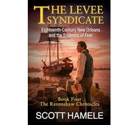 The Levee Syndicate: Eighteenth-Century New Orleans and the Business of Fear: 4 (The Ravenshaw Chronicles)