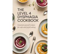 The Level 4 Dysphagia Cookbook: Gourmet Pureed Recipes for Safe and Joyful Eating