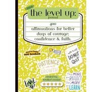 The Level Up! Journal: 400 Affirmations for better days of courage, confidence and faith: Reflection devotional for tweens and teens who walk by faith and not by sight