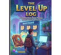 The Level Up Log: A Gamified Daily Quest Planner for ADHD Productivity & Focus: 90-Day RPG Habit Tracker, Dopamine Menu Journal, and Life Quest Log for Men & Women (8.5"x11")